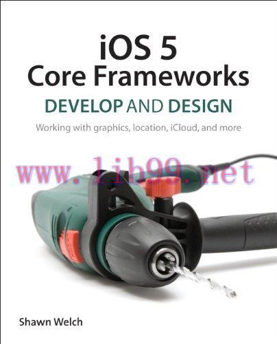[FOX-Ebook]iOS 5 Core Frameworks: Develop and Design: Working with graphics, location, iCloud, ...
