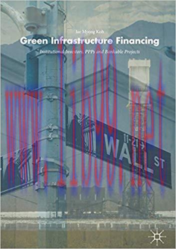 (PDF)Green Infrastructure Financing: Institutional Investors, PPPs and Bankable Projects 1st ed...