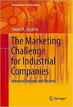 The Marketing Challenge for Industrial Companies: Advanced Concepts and Practices (Management f...