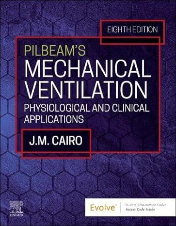 Workbook for Pilbeam’s Mechanical Ventilation Physiological and Clinical Applications 8th editi...