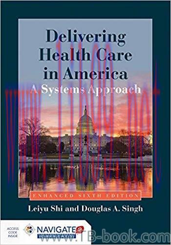 Delivering Health Care in America: A Systems Approach 6th Edition by Leiyu Shi 课本