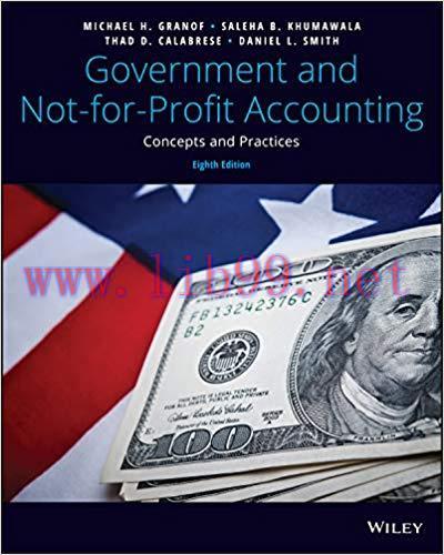 Government and Not-for-Profit Accounting: Concepts and Practices, 8th Edition by Michael H. Gra...