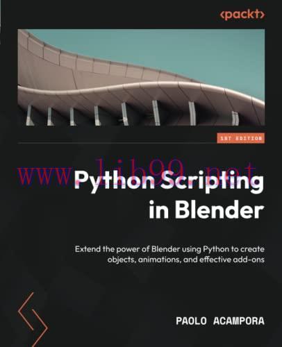 [FOX-Ebook]Python Scripting in Blender: Extend the power of Blender using Python to create obje...