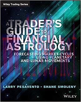 A Trader’s Guide to Financial Astrology: Forecasting Market Cycles Using Planetary and Lunar Mo...