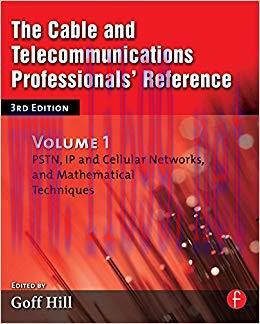 The Cable and Telecommunications Professionals’ Reference: PSTN, IP and Cellular Networks, and ...