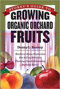 Storey’s Guide to Growing Organic Orchard Fruits: Market or Home Production * Site & Crop Selec...