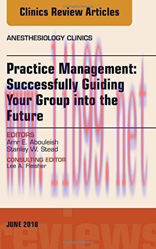 [AME]Practice Management: Successfully Guiding Your Group into the Future, An Issue of Anesthes...