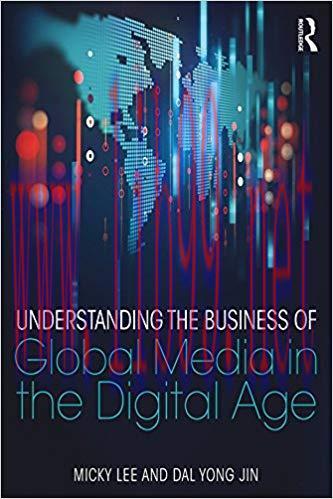 Understanding the Business of Global Media in the Digital Age 1st Edition,