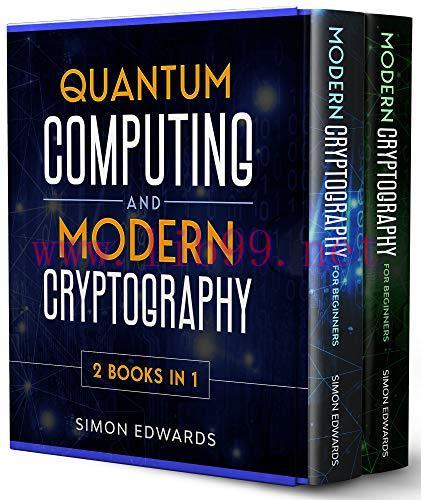 [FOX-Ebook]Quantum Computing and Modern Cryptography 2 books in 1: A Complete Guide. Discover H...