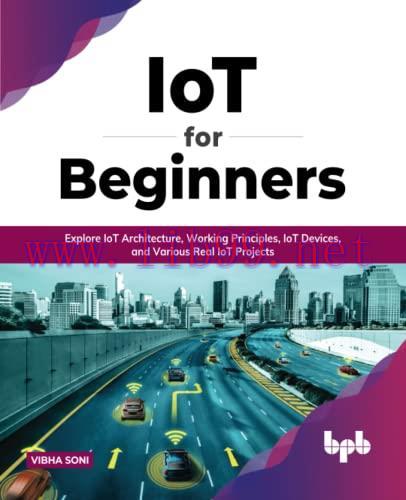 [FOX-Ebook]IoT for Beginners: Explore IoT Architecture, Working Principles, IoT Devices, and Va...