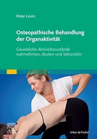 [AME]Osteopathische Behandlung der Organaktivität: Gewebliche Aktivitätszustände wahrnehmen, de...