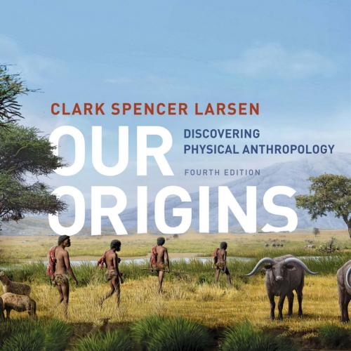 Our Origins _ Discovering Physical Anthropology-Clark Spencer Larsen-