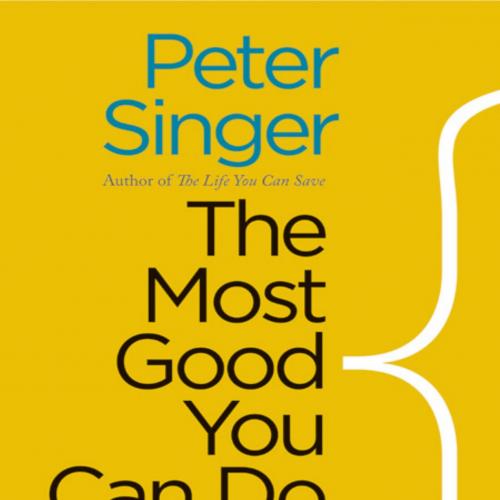 Most Good You Can Do How Effective Altruism Is Changing Ideas About Living Ethically - Peter Si...