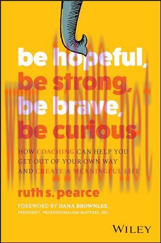 [FOX-Ebook]Be Hopeful, Be Strong, Be Brave, Be Curious: How Coaching Can Help You Get Out of Yo...