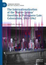 [PDF]The Internationalisation of the ‘Native Labour' Question in Portuguese Late Colonialism, 1...