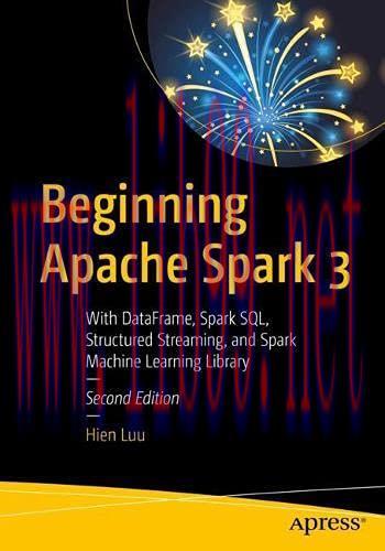 [FOX-Ebook]Beginning Apache Spark 3: With DataFrame, Spark SQL, Structured Streaming, and Spark...
