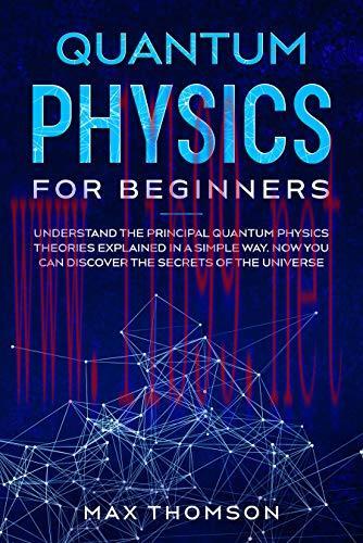 [FOX-Ebook]Quantum Physics for Beginners: Understand the Principal Quantum Physics Theories Exp...