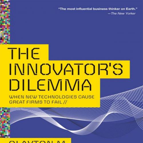 Innovator's Dilemma_ When New Technologies Cause Great Firms to Fail (Management of Innovation ...