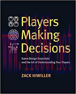 Players Making Decisions: Game Design Essentials and the Art of Understanding Your Players 1st ...