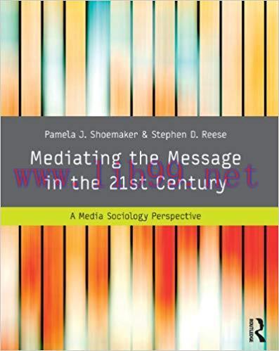 Mediating the Message in the 21st Century: A Media Sociology Perspective 1st Edition,