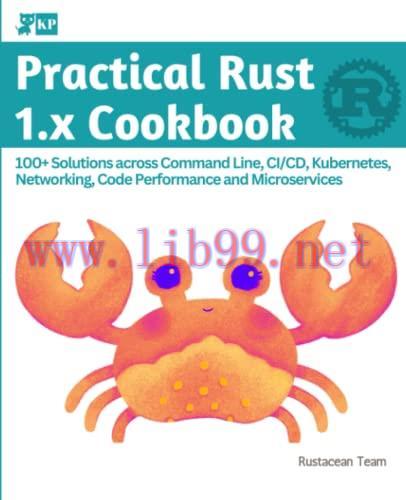 [FOX-Ebook]Practical Rust 1.x Cookbook: 100+ Solutions across Command Line, CI/CD, Kubernetes, ...