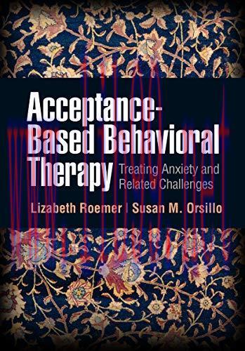 [AME]Acceptance-Based Behavioral Therapy: Treating Anxiety and Related Challenges (Original PDF...