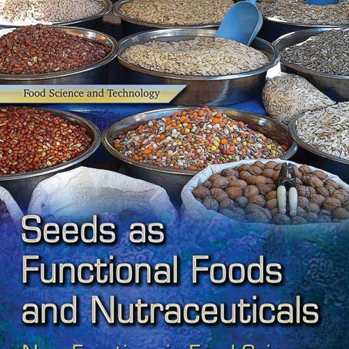 Seeds As Functional Foods and Nutraceuticals New Frontiers in Food Science - Frank Columbus