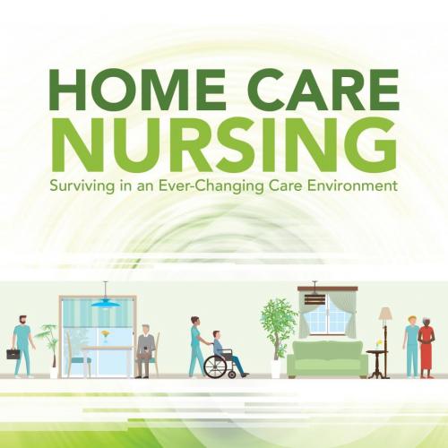 Home Care Nursing_ Surviving in an Ever-Changing Care Environment - Tina M. Marrelli
