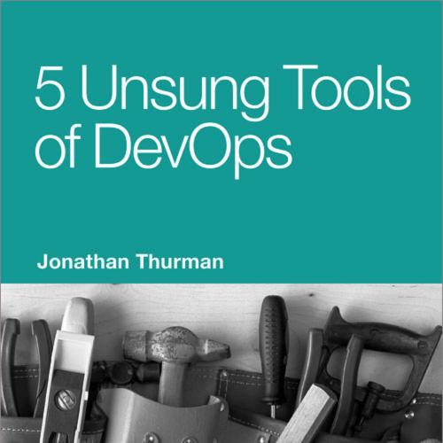 5 Unsung Tools of DevOps