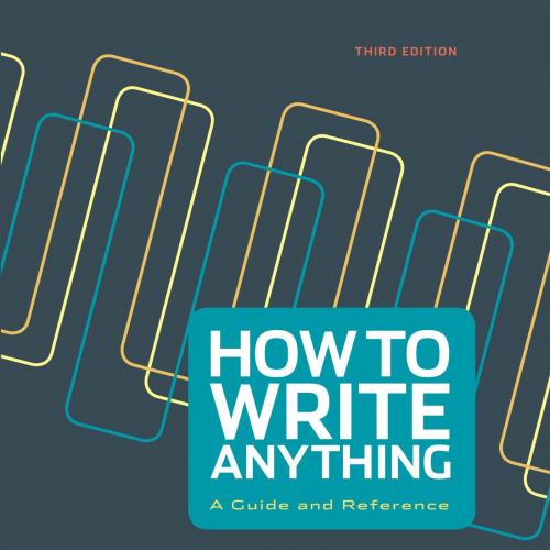 How to Write Anything A Guide and Reference, 3rd Edition