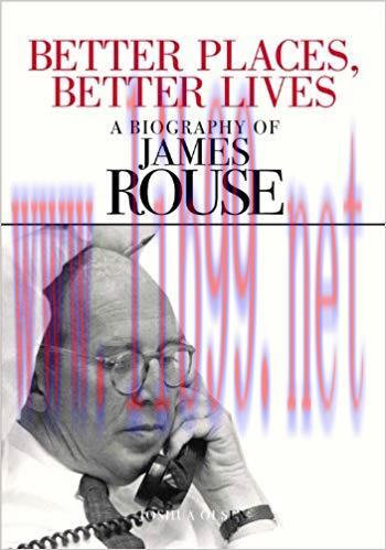Better Places, Better Lives: A Biography of James Rouse Collector’s and Revised and Updated to ...