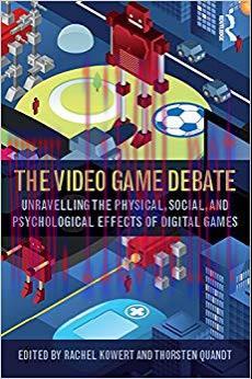The Video Game Debate: Unravelling the Physical, Social, and Psychological Effects of Video Gam...