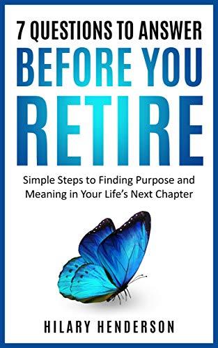 (PDF)7 Questions to Answer Before you Retire Simple Steps to Finding Purpose and Meaning in you...