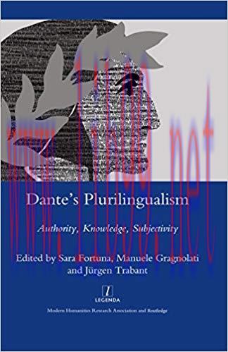 Dante’s Plurilingualism: Authority, Knowledge, Subjectivity (Legenda Main Series) 1st Edition,