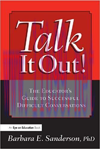 Talk It Out!: The Educator’s Guide to Successful Difficult Conversations 1st Edition,