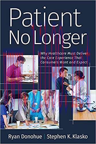 [AME]Patient No Longer: Why Healthcare Must Deliver the Care Experience That Consumers Want and...