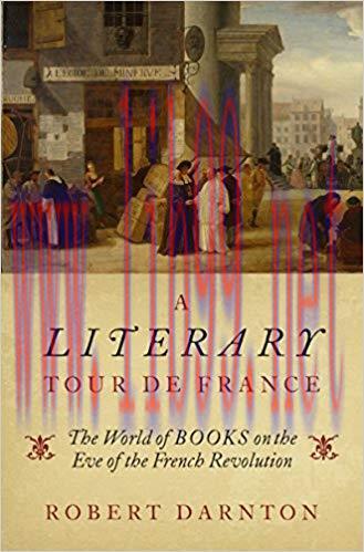 A Literary Tour de France: The World of Books on the Eve of the French Revolution 1st Edition
