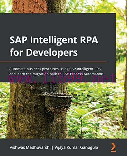 [FOX-Ebook]SAP Intelligent RPA for Developers: Automate business processes using SAP Intelligen...