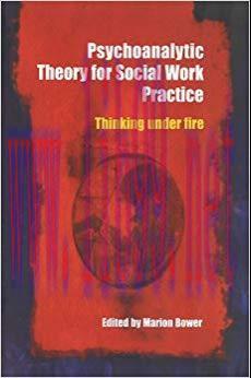 Psychoanalytic Theory for Social Work Practice: Thinking Under Fire 1st Edition,
