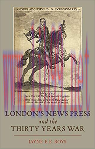 London’s News Press and the Thirty Years War (Studies in Early Modern Cultural, Political and S...