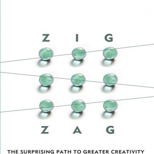 Zig Zag The Surprising Path to Greater Creativity