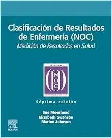 [AME]Clasificación de Resultados de Enfermería (NOC): Medición de Resultados en Salud, 7th Edit...