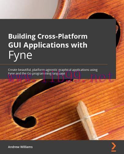 [FOX-Ebook]Building Cross-Platform GUI Applications with Fyne: Create beautiful, platform-agnos...