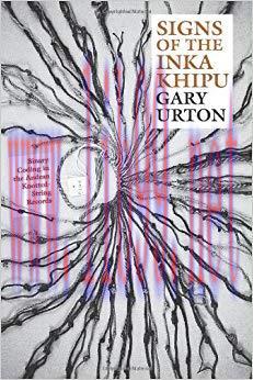 Signs of the Inka Khipu: Binary Coding in the Andean Knotted-String Records (The Linda Schele S...