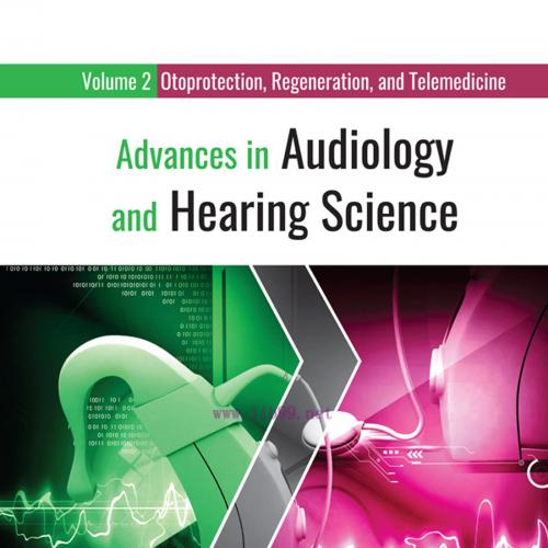 [AME]Advances in Audiology and Hearing Science: Volume 2: Otoprotection, Regeneration, and Tele...