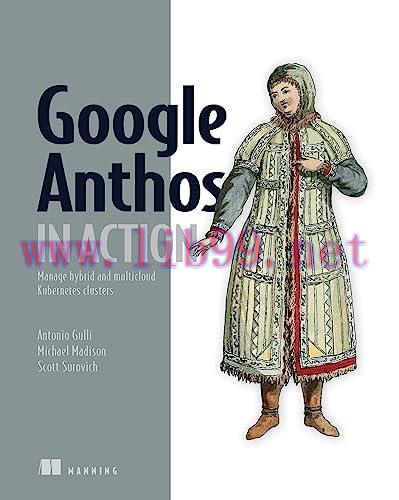 [FOX-Ebook]Google Anthos in Action: Manage hybrid and multi-cloud Kubernetes clusters