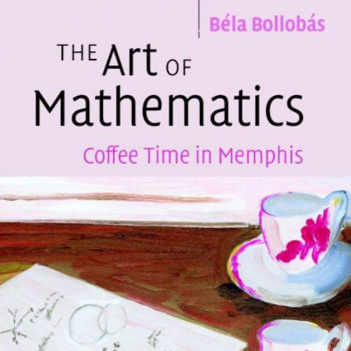Art of Mathematics_ Coffee Time in Memphis, The - Bela Bollobas