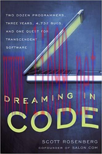 Dreaming in Code: Two Dozen Programmers, Three Years, 4,732 Bugs, and One Quest for Transcenden...