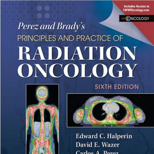 Perez & Brady's Principles and Practice of Radiation Oncology, 6th Edition