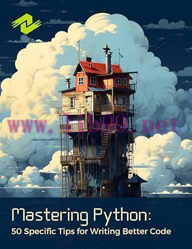 [FOX-Ebook]Mastering Python: 50 Specific Tips for Writing Better Code: Practical Strategies for...